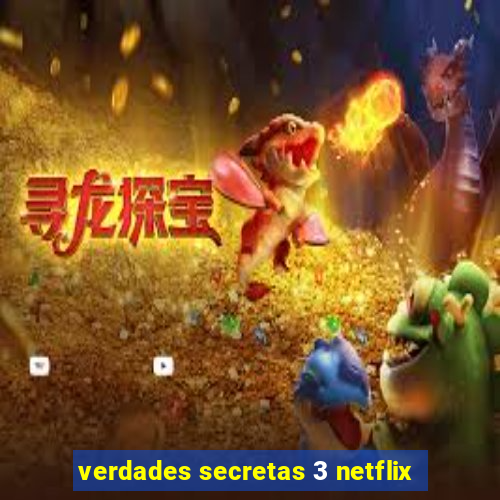 verdades secretas 3 netflix